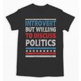 Introvert But Willing To Discuss Politics USA Elections 2024 Unisex T-Shirt