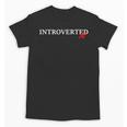 Introverted AF Sarcastic Antisocial Introvert Humor Unisex T-Shirt