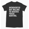 Introverted But Fossil Hunting Introvert Fossil Hunter Unisex T-Shirt