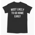 Introverted Homebody Humor Most Likely To Go Home Early Joke Unisex T-Shirt