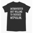 Introverted But Ready To Discuss Nephilim Humor Unisex T-Shirt