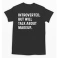 Introverted But Will Talk About Makeup Vlogger Blogger Vlog Unisex T-Shirt