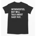 Introverted But Will Talk About Shot Put Track Field Thrower Unisex T-Shirt Introverted But Will Talk About Shot Put Track Field Thrower Unisex T-Shirt