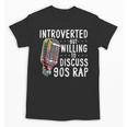 Introverted But Willing To Discuss 90s Rap Socially Awkward Unisex T-Shirt Introverted But Willing To Discuss 90s Rap Socially Awkward Unisex T-Shirt