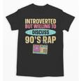 Introverted But Willing To Discuss 90's Rap Unisex T-Shirt Introverted But Willing To Discuss 90's Rap Unisex T-Shirt