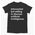 Introverted But Willing To Discuss AI Introverts Unisex T-Shirt Introverted But Willing To Discuss AI Introverts Unisex T-Shirt