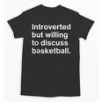 Introverted But Willing To Discuss Basketball Introverts Unisex T-Shirt