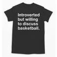 Introverted But Willing To Discuss Basketball Introverts Unisex T-Shirt Introverted But Willing To Discuss Basketball Introverts Unisex T-Shirt