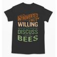 Introverted But Willing To Discuss Bees Animal Meme Unisex T-Shirt Introverted But Willing To Discuss Bees Animal Meme Unisex T-Shirt