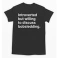 Introverted But Willing To Discuss Bobsledding Introverts Unisex T-Shirt Introverted But Willing To Discuss Bobsledding Introverts Unisex T-Shirt