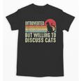 Introverted But Willing To Discuss Cats Kitten Pet Lover Unisex T-Shirt Introverted But Willing To Discuss Cats Kitten Pet Lover Unisex T-Shirt