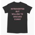 Introverted But Willing To Discuss Cunny Unisex T-Shirt Introverted But Willing To Discuss Cunny Unisex T-Shirt