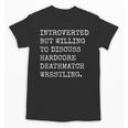 Introverted But Willing To Discuss Deathmatch Wrestling Unisex T-Shirt