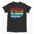 Introverted But Willing To Discuss Dinosaures Unisex T-Shirt Introverted But Willing To Discuss Dinosaures Unisex T-Shirt