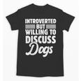 Introverted But Willing To Discuss Dogs Introverts Unisex T-Shirt