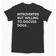 Introverted But Willing To Discuss Dogs Unisex T-Shirt Introverted But Willing To Discuss Dogs Unisex T-Shirt