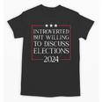 Introverted But Willing To Discuss Elections 2024 Men Women Unisex T-Shirt
