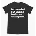 Introverted But Willing To Discuss Grizzlybears Introvert Unisex T-Shirt
