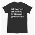 Introverted But Willing To Discuss Gymnastics Introverts Unisex T-Shirt Introverted But Willing To Discuss Gymnastics Introverts Unisex T-Shirt