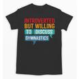 Introverted But Willing To Discuss Gymnastics Unisex T-Shirt Introverted But Willing To Discuss Gymnastics Unisex T-Shirt
