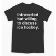 Introverted But Willing To Discuss Ice Hockey Introverts Unisex T-Shirt Introverted But Willing To Discuss Ice Hockey Introverts Unisex T-Shirt