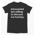 Introverted But Willing To Discuss Ice Hockey Introverts Unisex T-Shirt Introverted But Willing To Discuss Ice Hockey Introverts Unisex T-Shirt