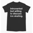 Introverted But Willing To Discuss Ice Skating Introverts Unisex T-Shirt