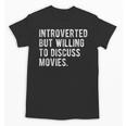 Introverted But Willing To Discuss Movies Quote Unisex T-Shirt Introverted But Willing To Discuss Movies Quote Unisex T-Shirt