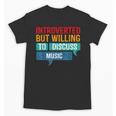 Introverted But Willing To Discuss Music Unisex T-Shirt Introverted But Willing To Discuss Music Unisex T-Shirt
