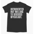 Introverted But Willing To Discuss Mycology Mushroom Unisex T-Shirt