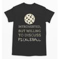 Introverted But Willing To Discuss Pickleball Unisex T-Shirt Introverted But Willing To Discuss Pickleball Unisex T-Shirt