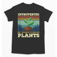 Introverted But Willing To Discuss Plants Unisex T-Shirt Introverted But Willing To Discuss Plants Unisex T-Shirt
