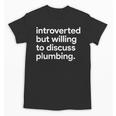 Introverted But Willing To Discuss Plumbing Unisex T-Shirt Introverted But Willing To Discuss Plumbing Unisex T-Shirt