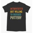 Introverted But Willing To Discuss Pottery Hobby Unisex T-Shirt Introverted But Willing To Discuss Pottery Hobby Unisex T-Shirt