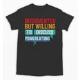 Introverted But Willing To Discuss Powerlifting Unisex T-Shirt