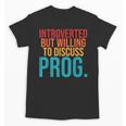 Introverted But Willing To Discuss Prog Rock Music Lover Unisex T-Shirt Introverted But Willing To Discuss Prog Rock Music Lover Unisex T-Shirt