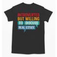 Introverted But Willing To Discuss Real Estate Unisex T-Shirt Introverted But Willing To Discuss Real Estate Unisex T-Shirt