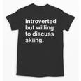 Introverted But Willing To Discuss Skiing Introverts Unisex T-Shirt