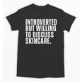 Introverted But Willing To Discuss Skincare Introvert Unisex T-Shirt Introverted But Willing To Discuss Skincare Introvert Unisex T-Shirt