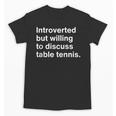 Introverted But Willing To Discuss Table Tennis Introverts Unisex T-Shirt Introverted But Willing To Discuss Table Tennis Introverts Unisex T-Shirt