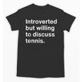 Introverted But Willing To Discuss Tennis Introverts Unisex T-Shirt Introverted But Willing To Discuss Tennis Introverts Unisex T-Shirt