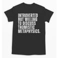 Introverted But Willing To Discuss Thomistic Metaphysics Unisex T-Shirt Introverted But Willing To Discuss Thomistic Metaphysics Unisex T-Shirt