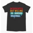 Introverted But Willing To Discuss Volleyball Unisex T-Shirt