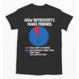 How Introverts Make Friends Sayings For Introverts Unisex T-Shirt How Introverts Make Friends Sayings For Introverts Unisex T-Shirt