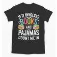 If It Involves Books And Pajamas Count Me In Unisex T-Shirt If It Involves Books And Pajamas Count Me In Unisex T-Shirt