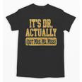 Its Dr Actually PhD Doctorate Graduation Women MD Unisex T-Shirt