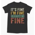 It's Fine I'm Fine Everything Is Fine Meme Introvert Sarcasm Unisex T-Shirt It's Fine I'm Fine Everything Is Fine Meme Introvert Sarcasm Unisex T-Shirt