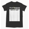 It's My Graduation Sign My Shirt Class Of 2022 For Men Women Unisex T-Shirt