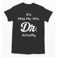 It's Not Miss Ms Mrs Its Dr Actually Doctor Graduation Women Unisex T-Shirt