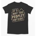 It's Way Too Peopley Outside Introvert Sarcastic Humor Unisex T-Shirt It's Way Too Peopley Outside Introvert Sarcastic Humor Unisex T-Shirt